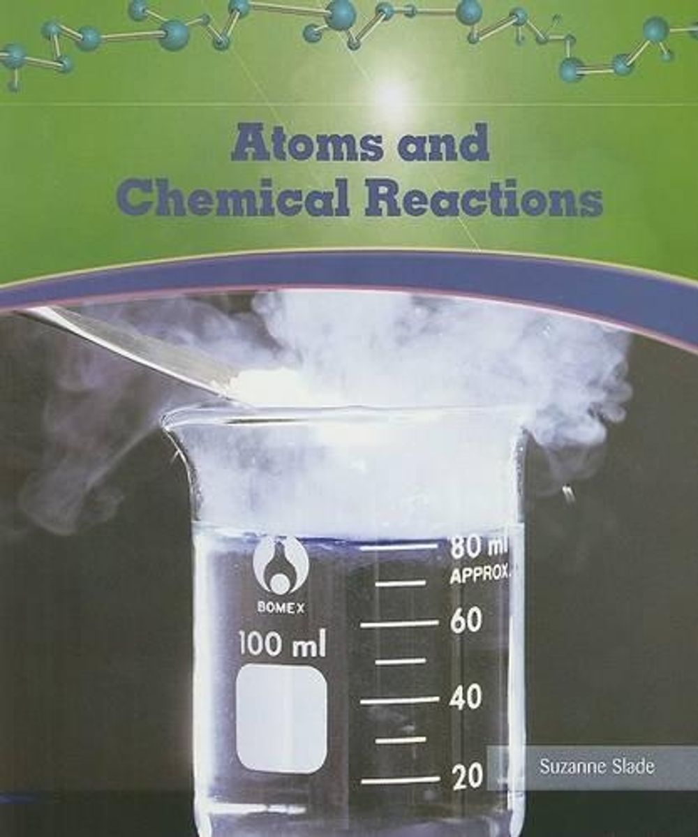 Atoms and Chemical Reactions by Suzanne Slade - ISBN: 9781404221628