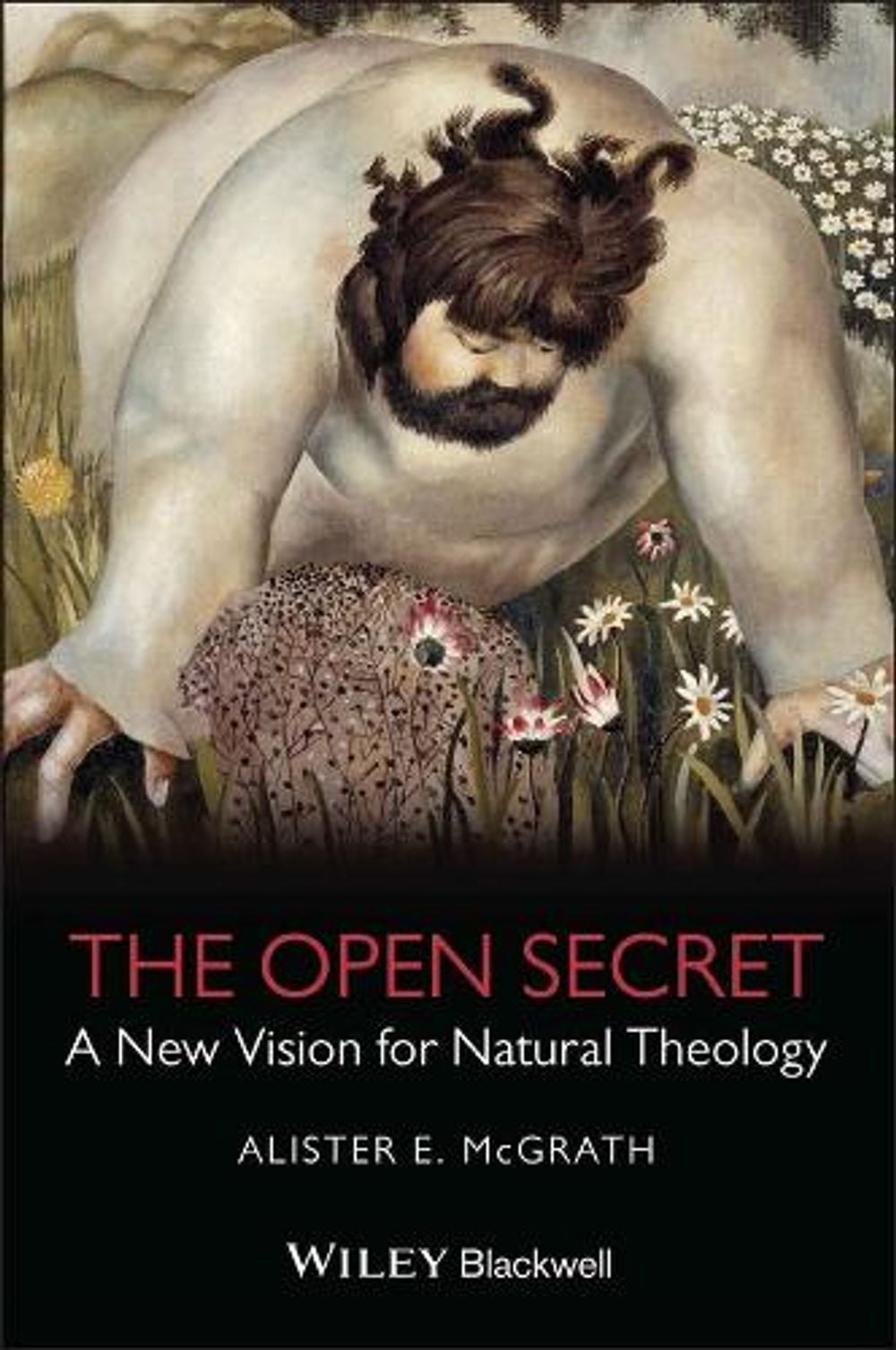 The Open Secret, 1st Edition by Alister E. McGrath - ISBN: 9781405126915