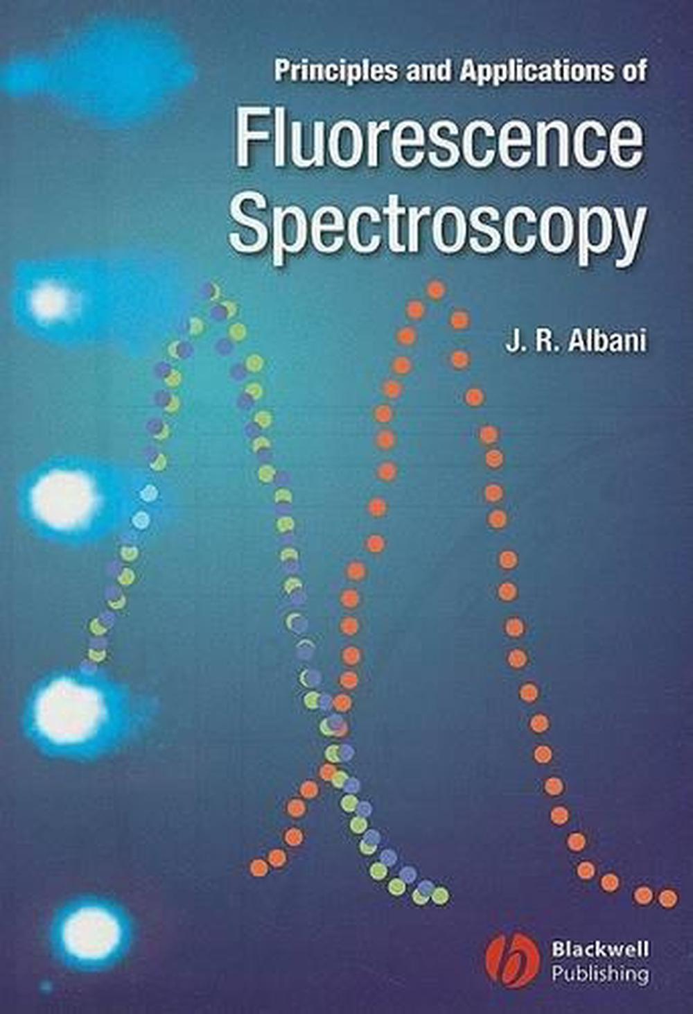 Principles and Applications of Fluorescence Spectroscopy, 1st Edition ...