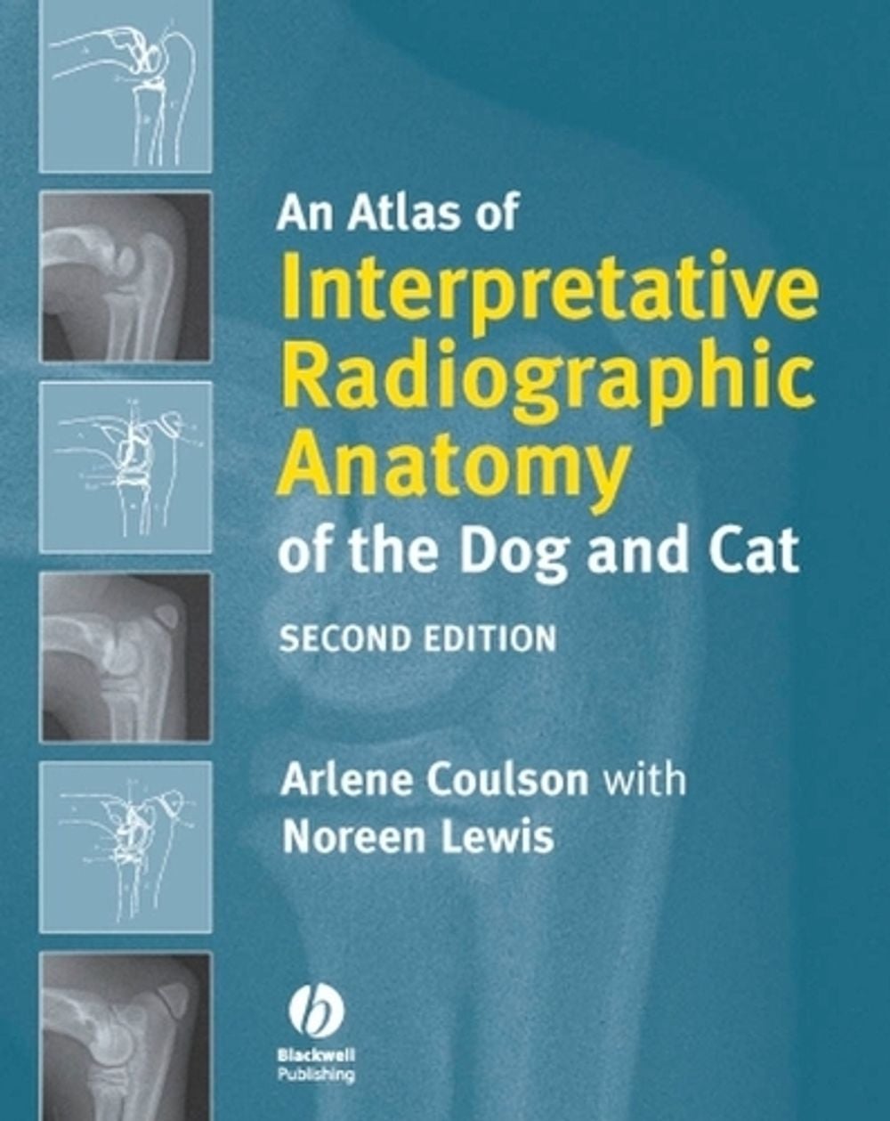 An Atlas of Interpretative Radiographic Anatomy of the Dog and Cat, 2nd Edition by Arlene Coulson - ISBN: 9781405138994