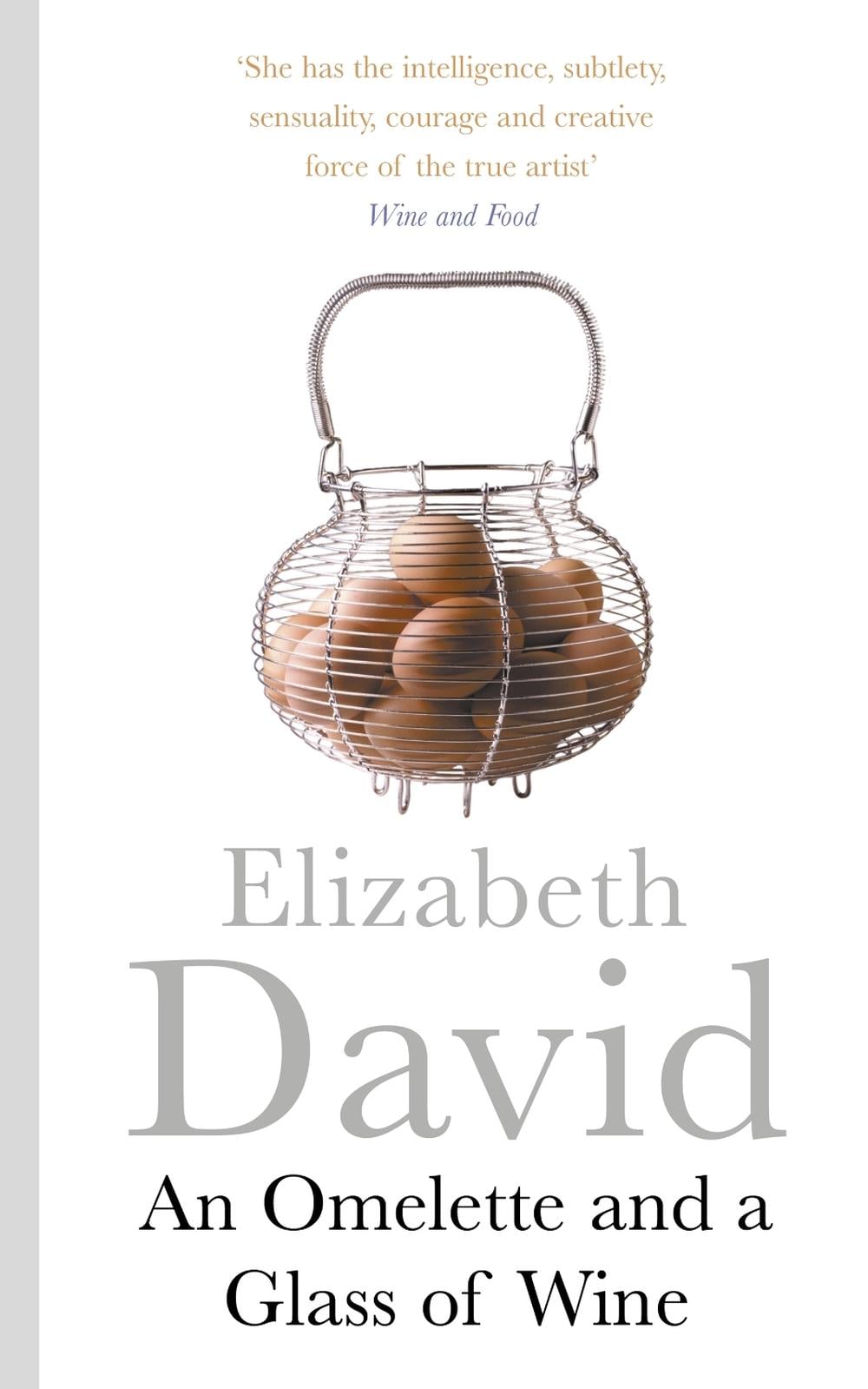 An Omelette And a Glass of Wine by Elizabeth David - ISBN: 9781405918312