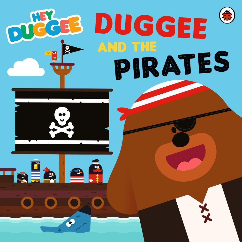 Hey Duggee: Duggee and the Pirates by Hey Duggee - ISBN: 9781405953757