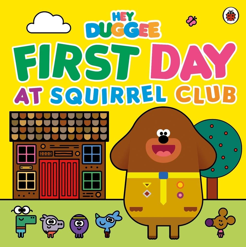 Hey Duggee: First Day at Squirrel Club by Hey Duggee - ISBN: 9781405954280