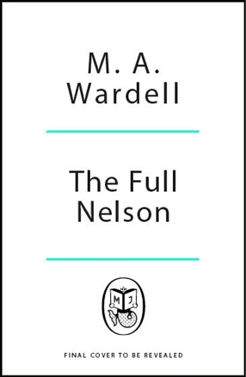 The Full Nelson by M.A. Wardell - ISBN: 9781405992534