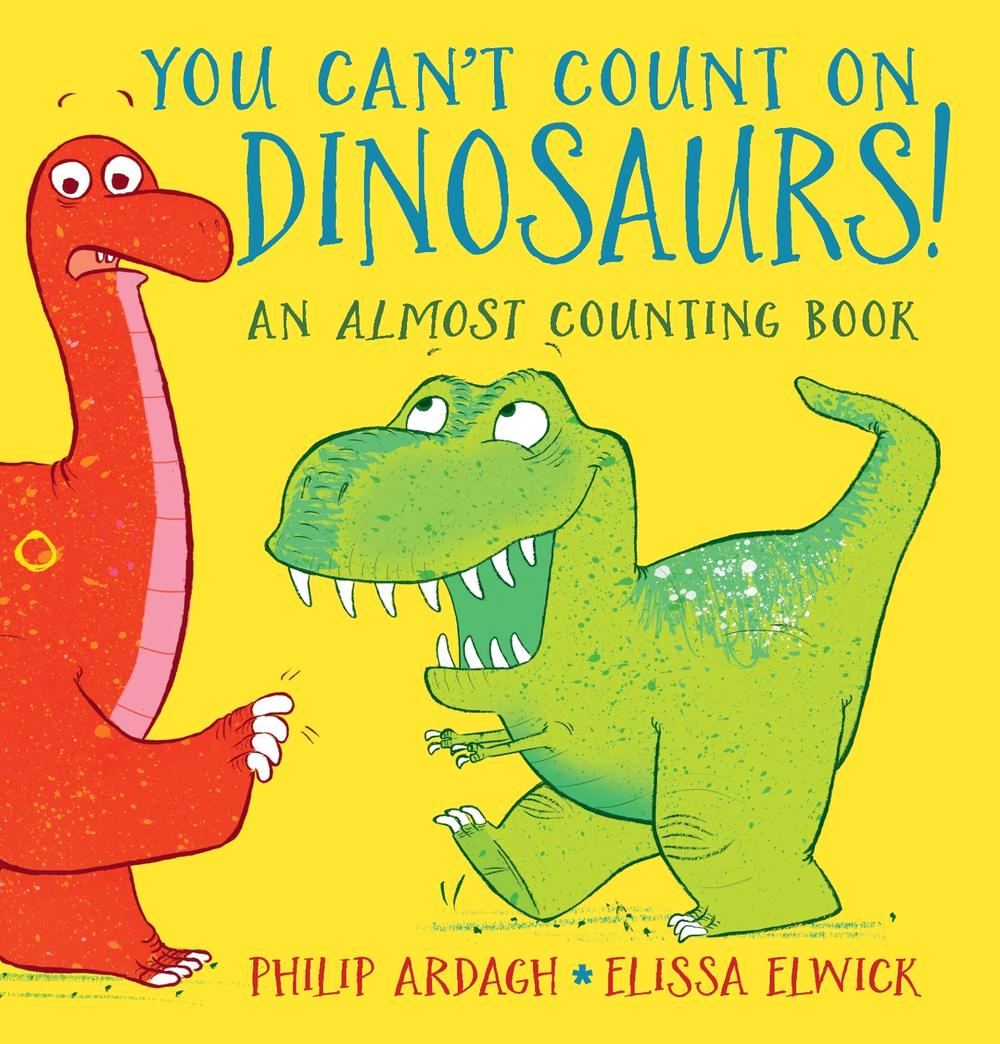 You Can't Count on Dinosaurs!: An Almost Counting Book by Philip Ardagh - ISBN: 9781406364385