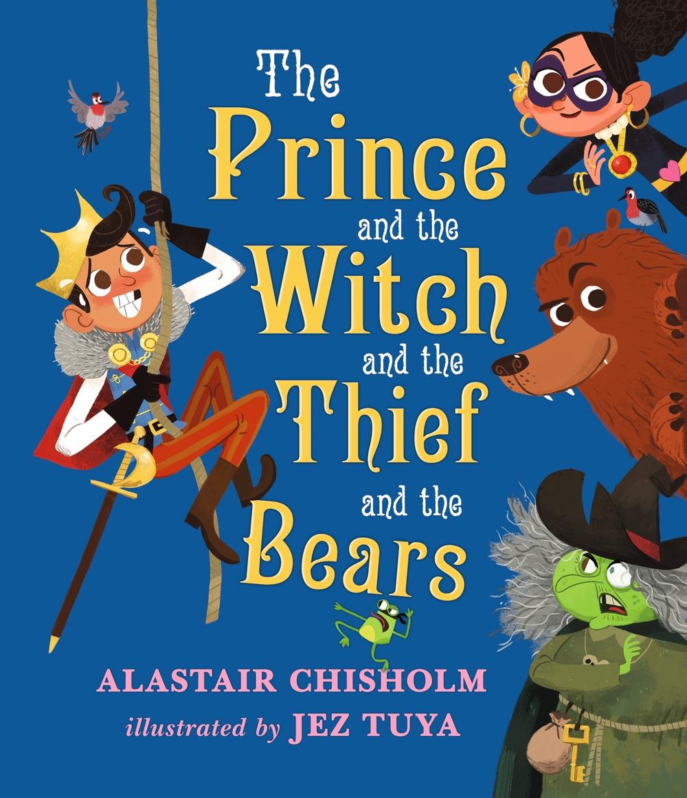 The Prince and the Witch and the Thief and the Bears by Alastair Chisholm - ISBN: 9781406365139