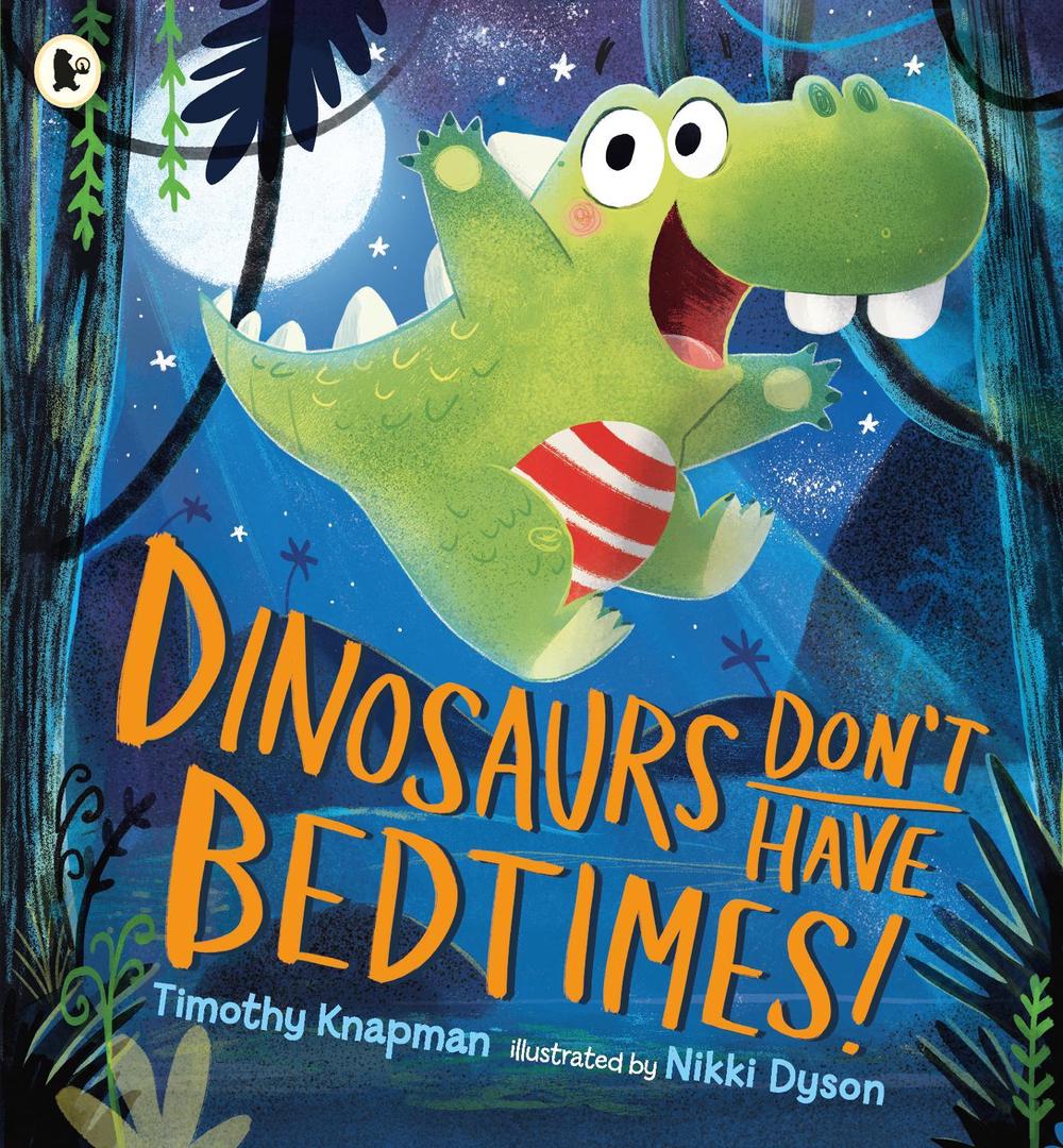 Dinosaurs Don't Have Bedtimes!, 9781406372199