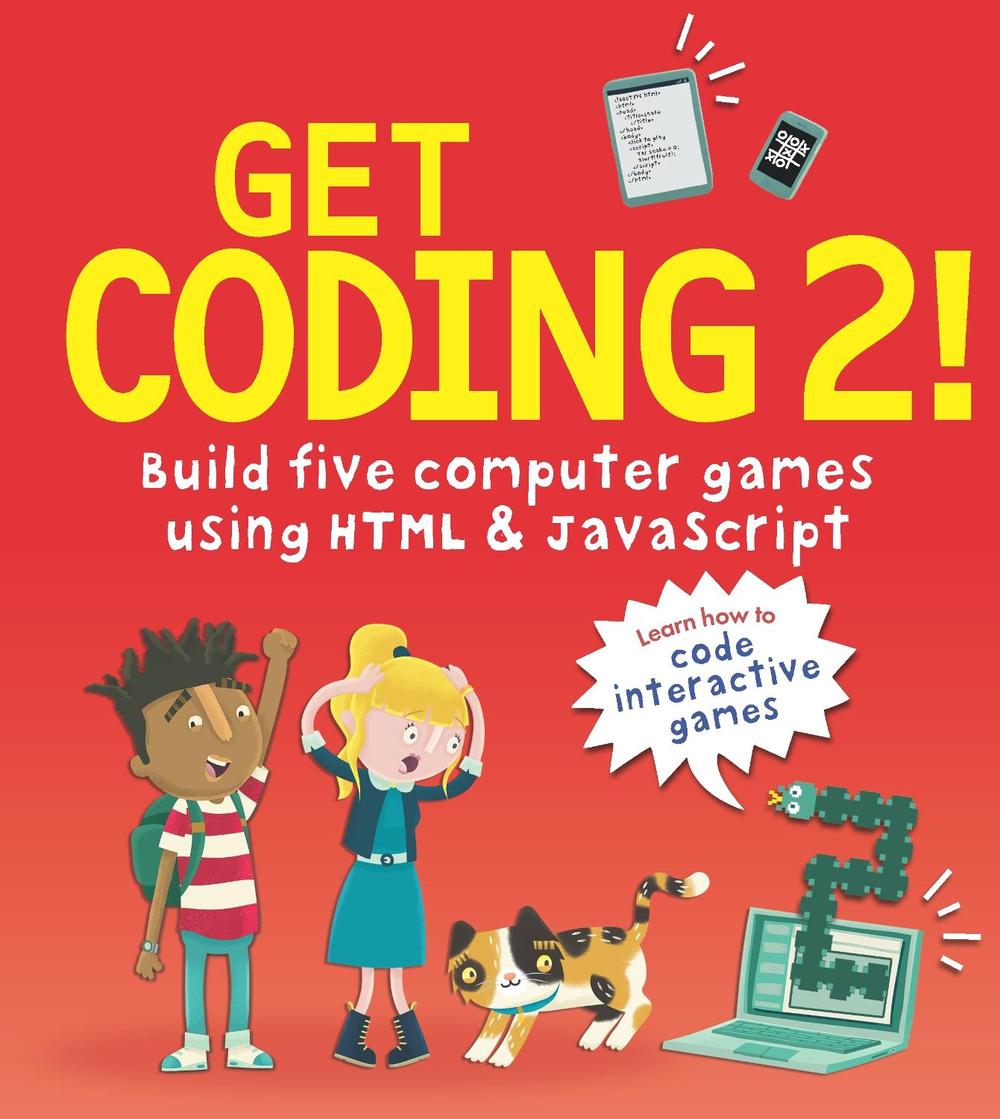 Get Coding 2! Build Five Computer Games Using HTML and JavaScript, 9781406382495