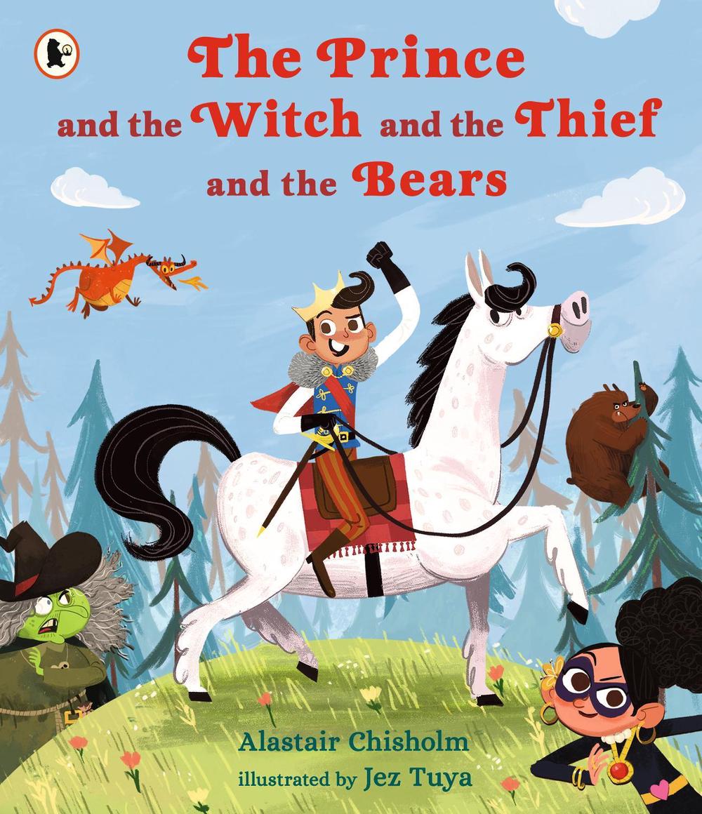 The Prince and the Witch and the Thief and the Bears by Alastair Chisholm - ISBN: 9781406383058