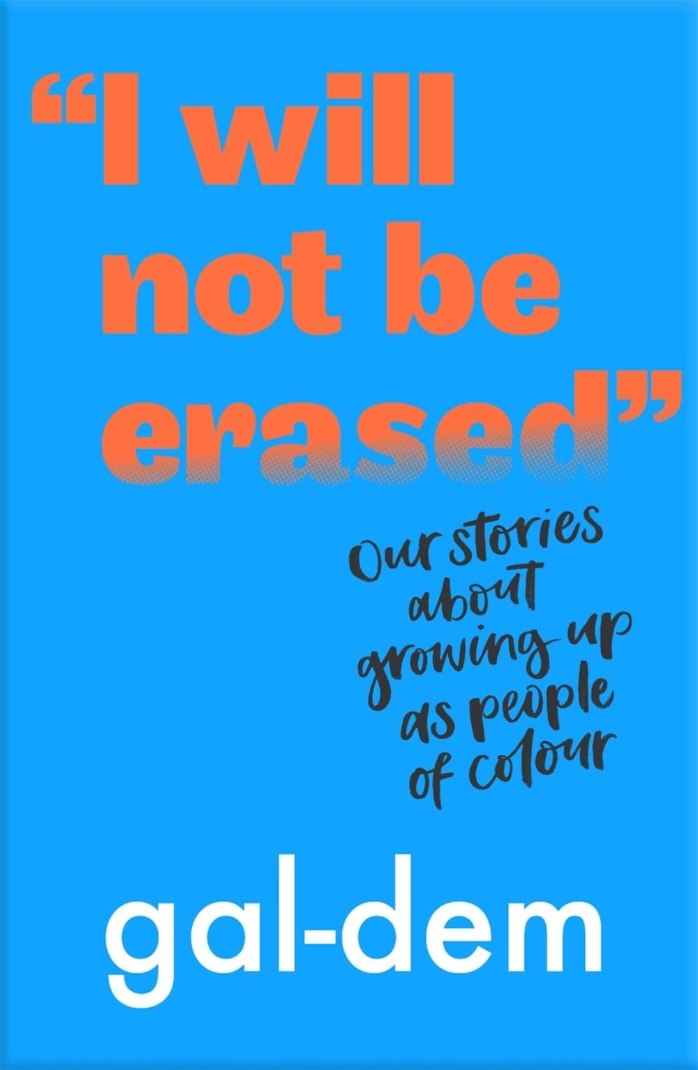 "I Will Not Be Erased": Our stories about growing up as people of colour by gal-dem - ISBN: 9781406386370