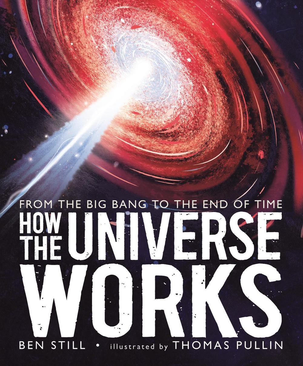How the Universe Works: From the Big Bang to the End of Time, 9781406387599