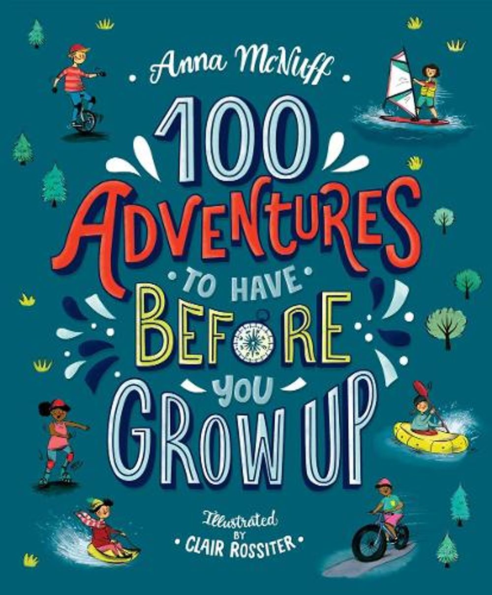 100 Adventures to Have Before You Grow Up by Anna McNuff - ISBN: 9781406388633