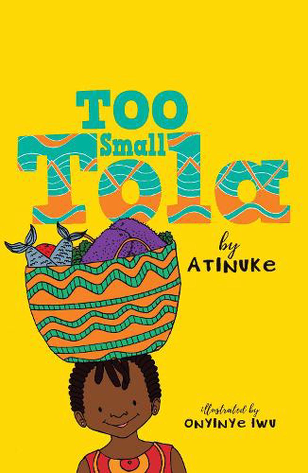 Too Small Tola and the Three Fine Girls by Atinuke: 9781536233124 |  : Books