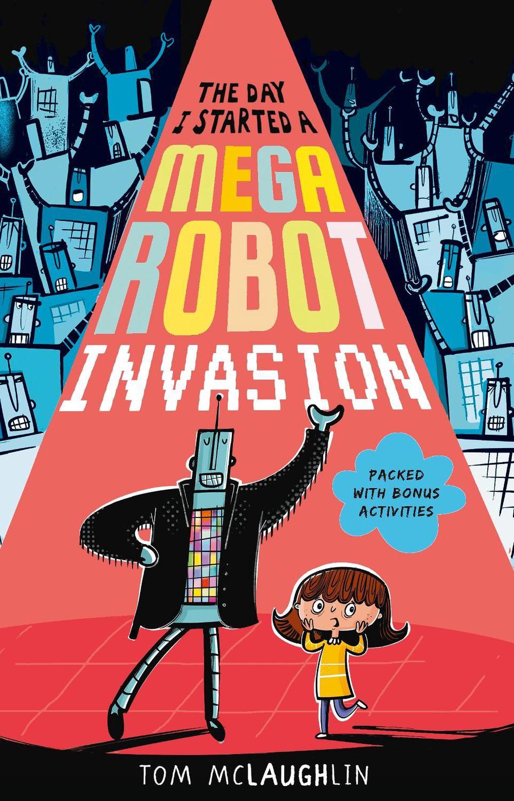 The Day I Started a Mega Robot Invasion by Tom McLaughlin - ISBN: 9781406389647