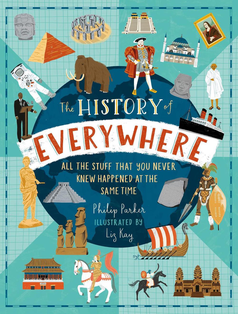 The History of Everywhere: All the Stuff That You Never Knew Happened at the Same Time, 9781406391213