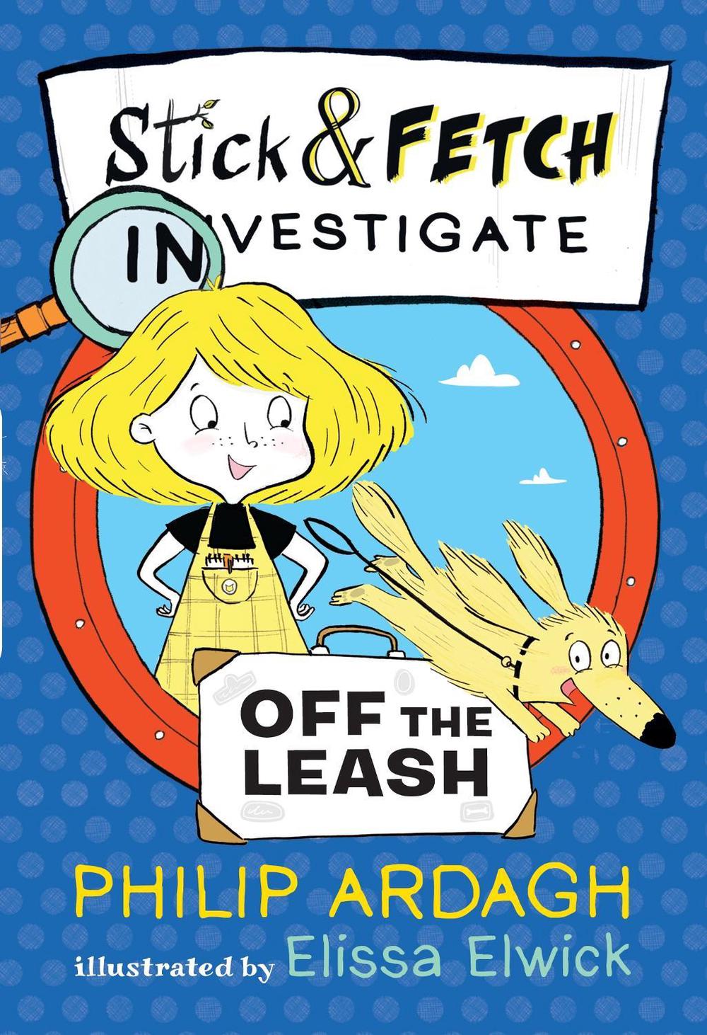 Stick and Fetch Off the Leash by Philip Ardagh - ISBN: 9781406392395