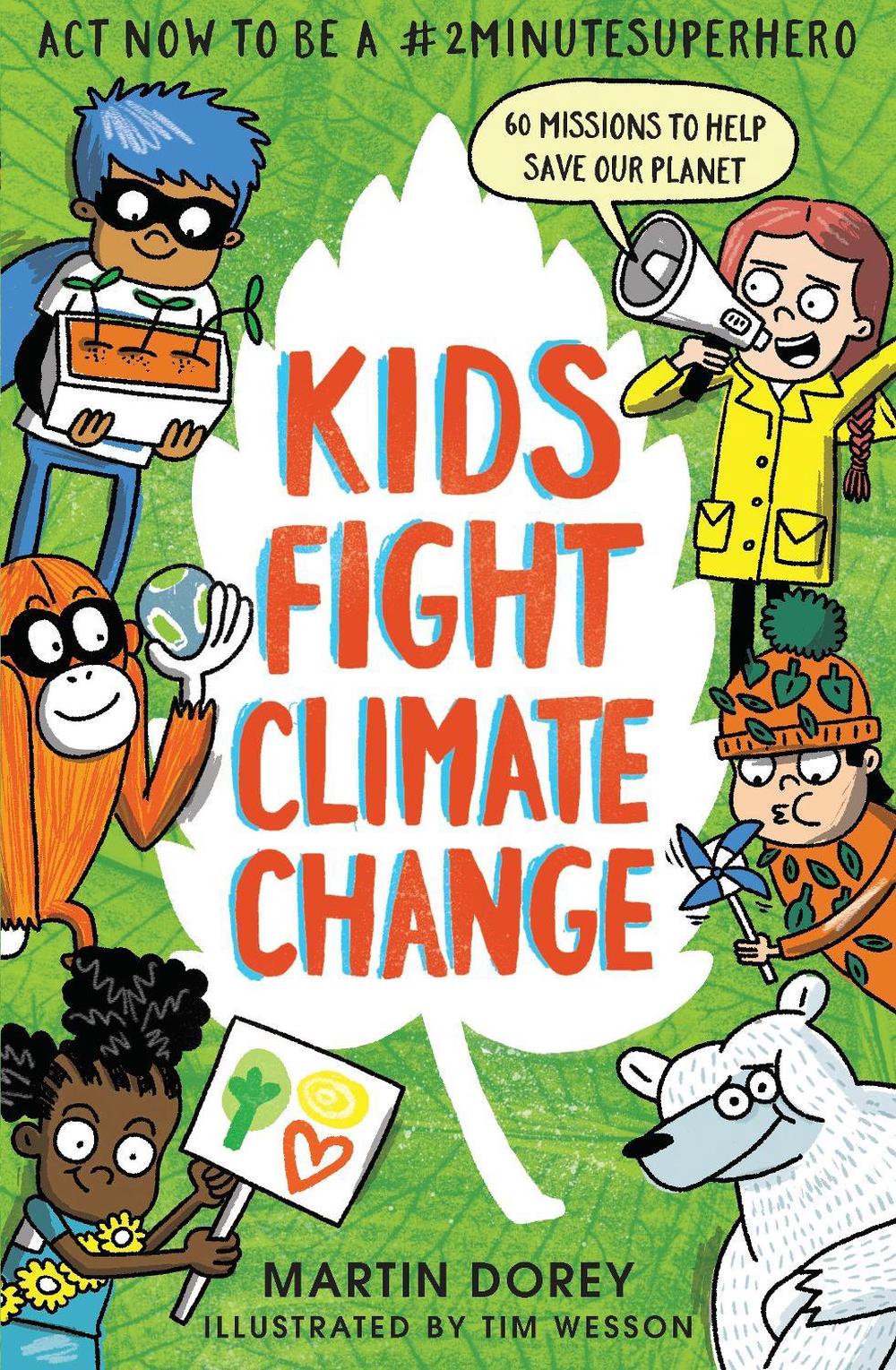 Kids Fight Climate Change: Act now to be a #2minutesuperhero by Martin Dorey - ISBN: 9781406393262