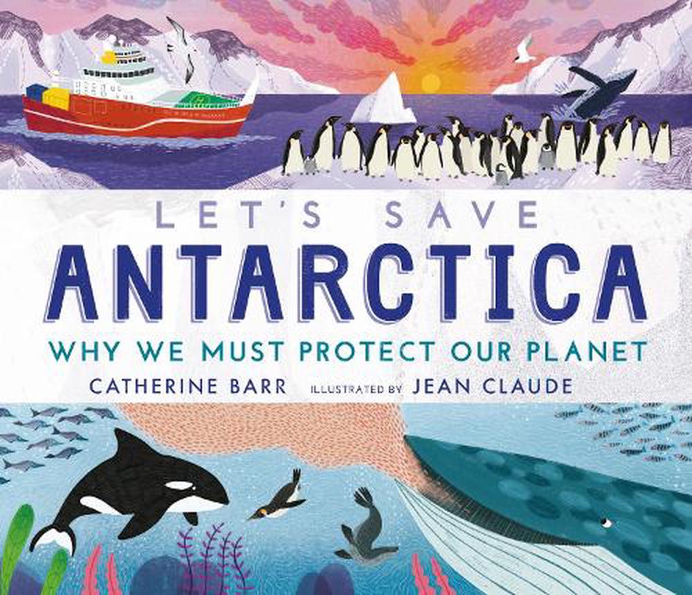 Let's Save Antarctica: Why we must protect our planet, 9781406395952
