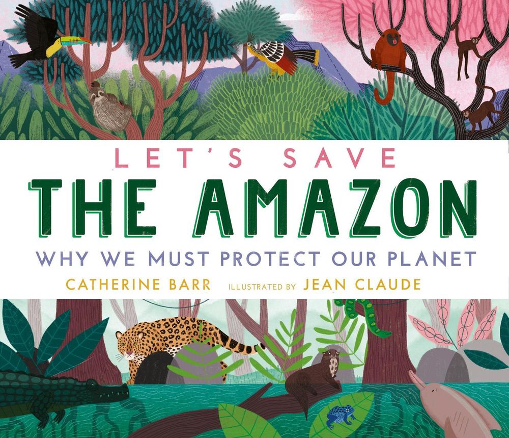 Let's Save the Amazon: Why we must protect our planet by Catherine Barr - ISBN: 9781406395969