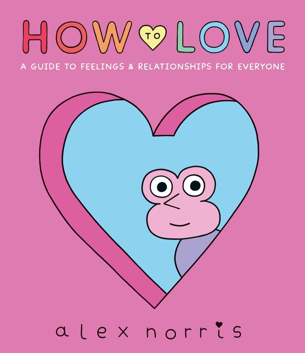 How to Love: A Guide to Feelings & Relationships for Everyone, 9781406397345