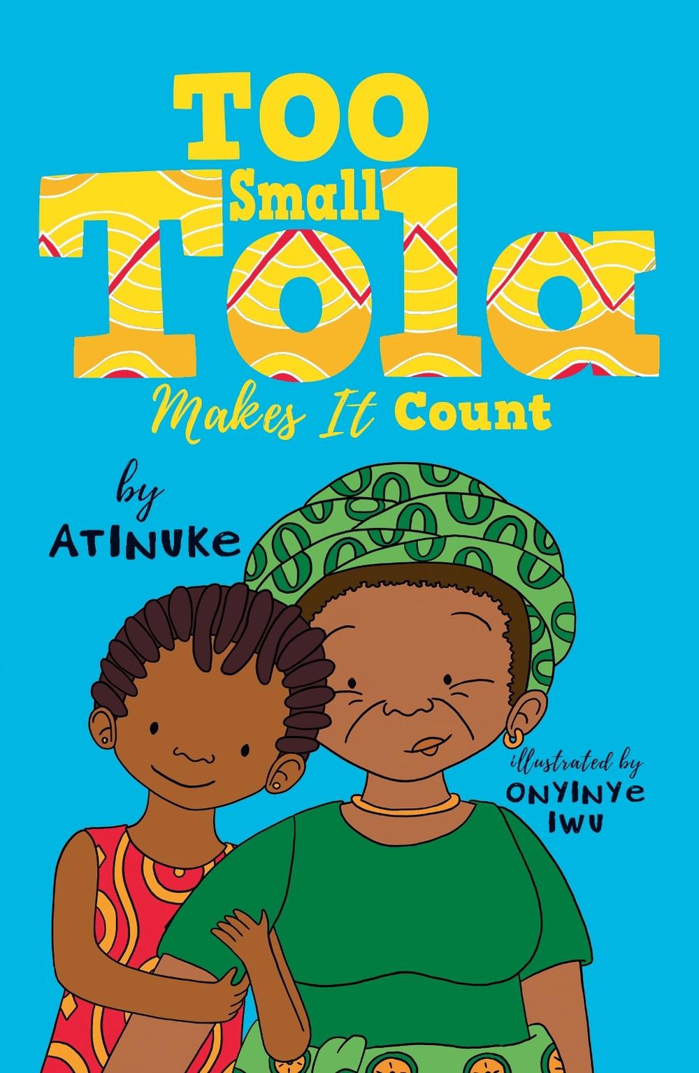 Too Small Tola Makes It Count by Atinuke - ISBN: 9781406399387