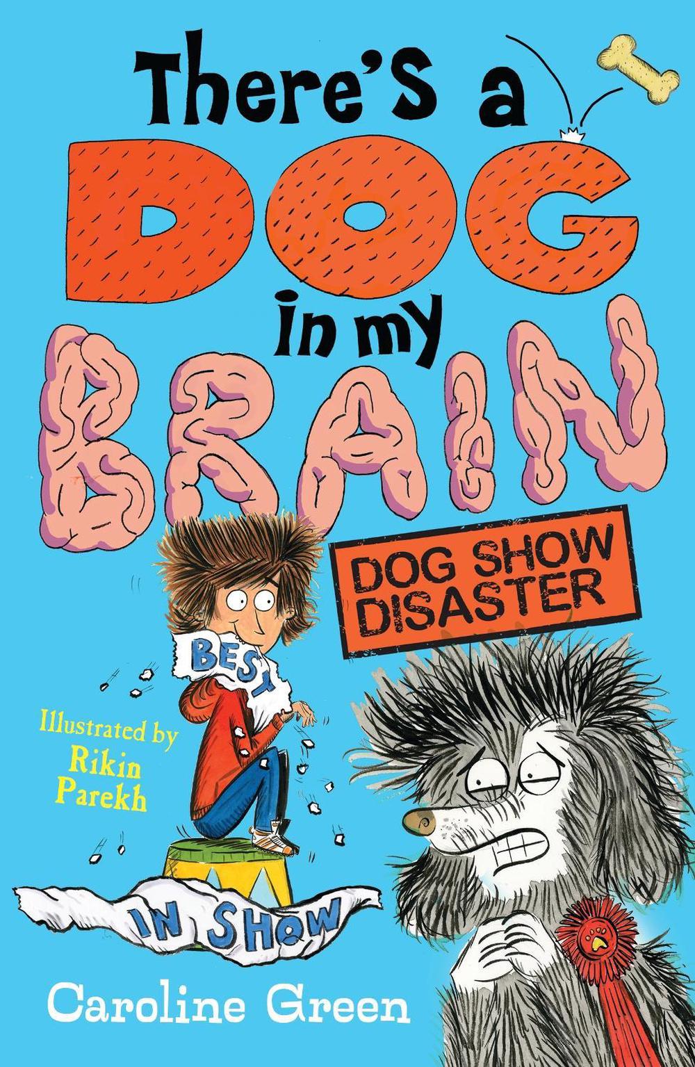 There's a Dog in My Brain: Dog Show Disaster by Caroline Green - ISBN: 9781406399448