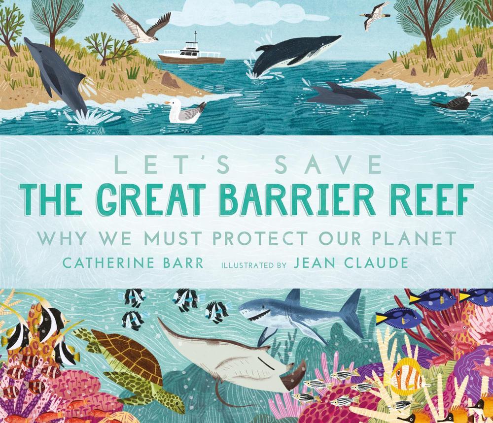 Let's Save the Great Barrier Reef: Why we must protect our planet by Catherine Barr - ISBN: 9781406399677