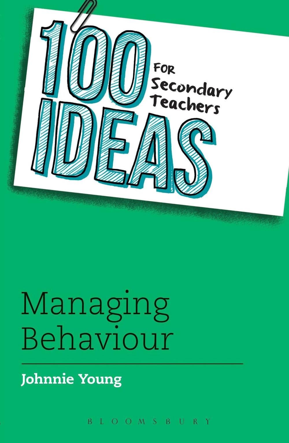 100 Ideas for Secondary Teachers: Managing Behaviour by Johnnie Young - ISBN: 9781408193624