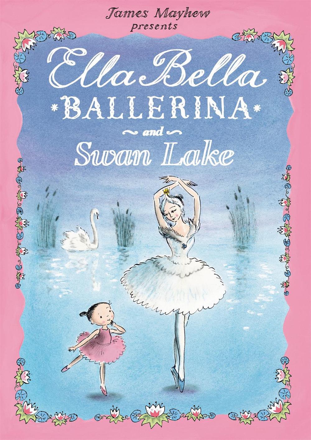 Ella Bella Ballerina and Swan Lake by James Mayhew - ISBN: 9781408300770