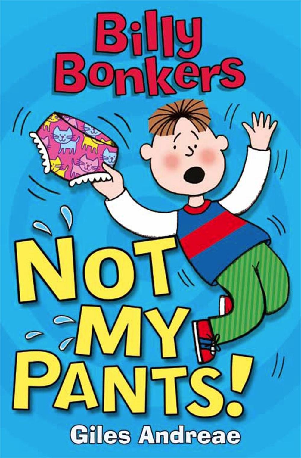Billy Bonkers: Not My Pants! by Giles Andreae - ISBN: 9781408314654