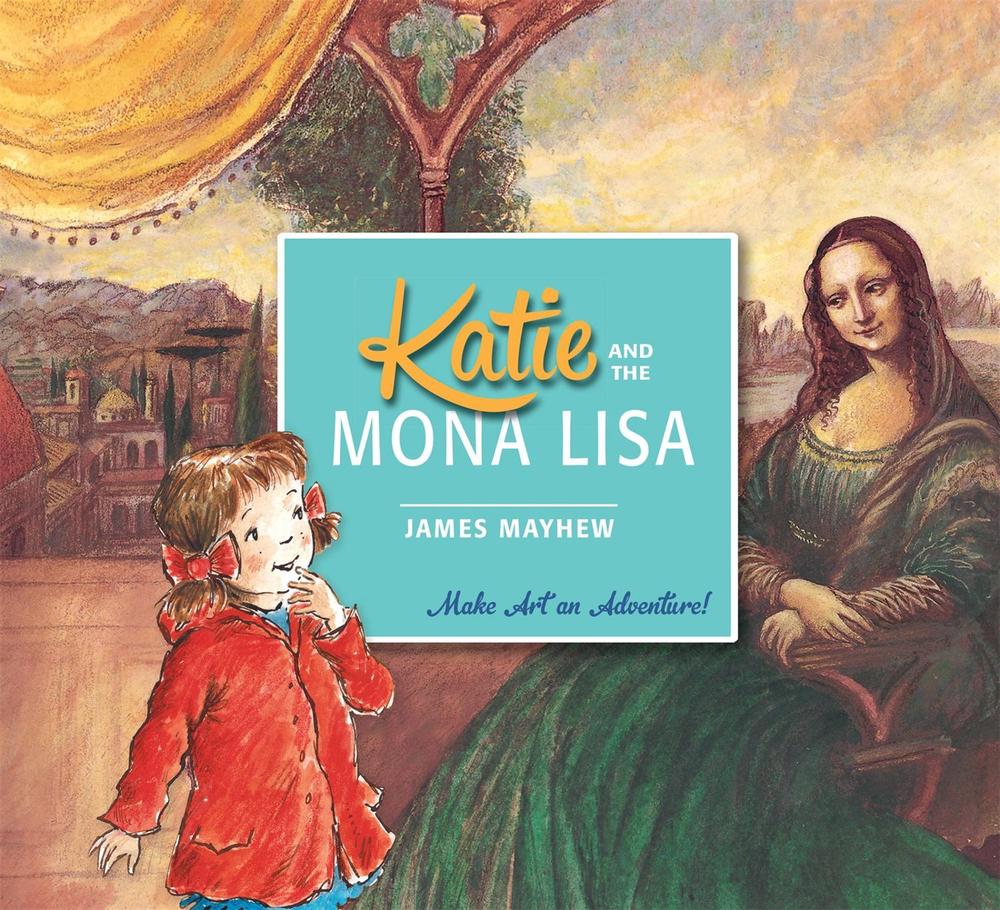 Katie and the Mona Lisa by James Mayhew - ISBN: 9781408331941