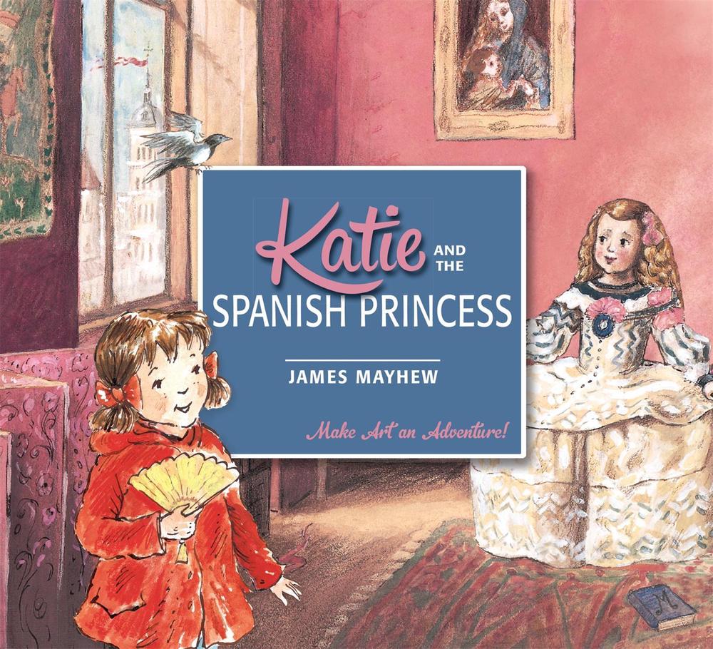 Katie and the Spanish Princess by James Mayhew - ISBN: 9781408332429