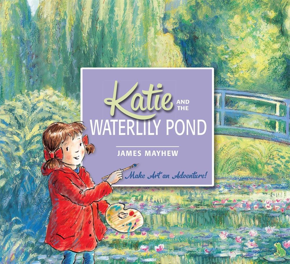 Katie and the Waterlily Pond by James Mayhew - ISBN: 9781408332450