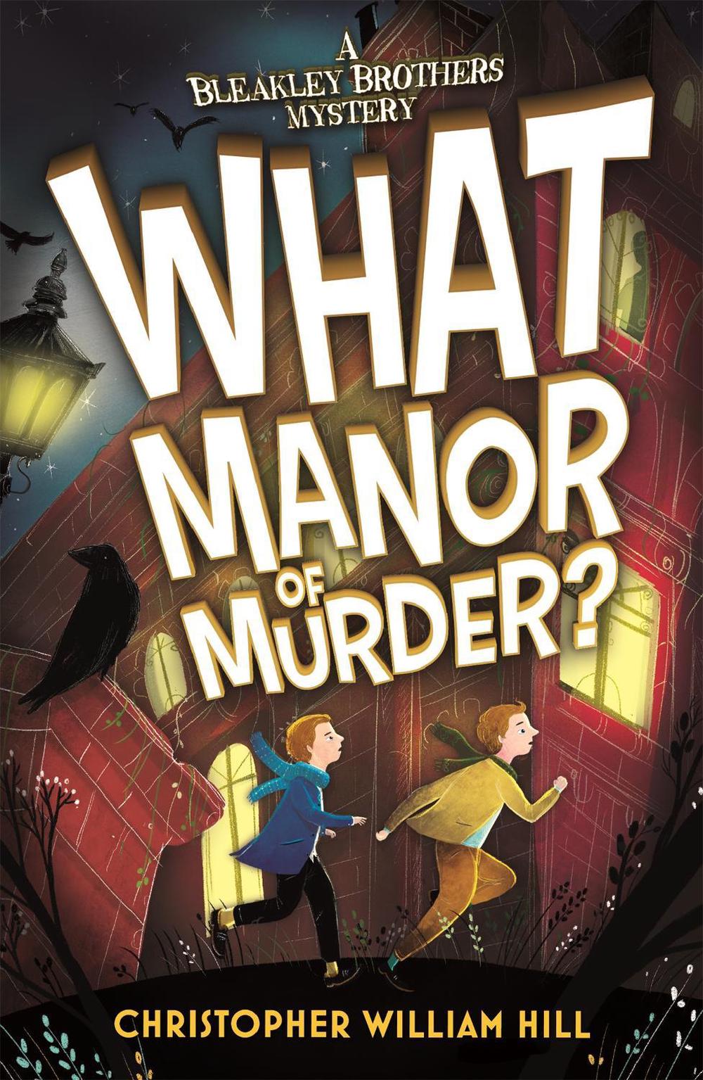 Bleakley Brothers Mystery: What Manor of Murder? by Christopher William Hill - ISBN: 9781408332931