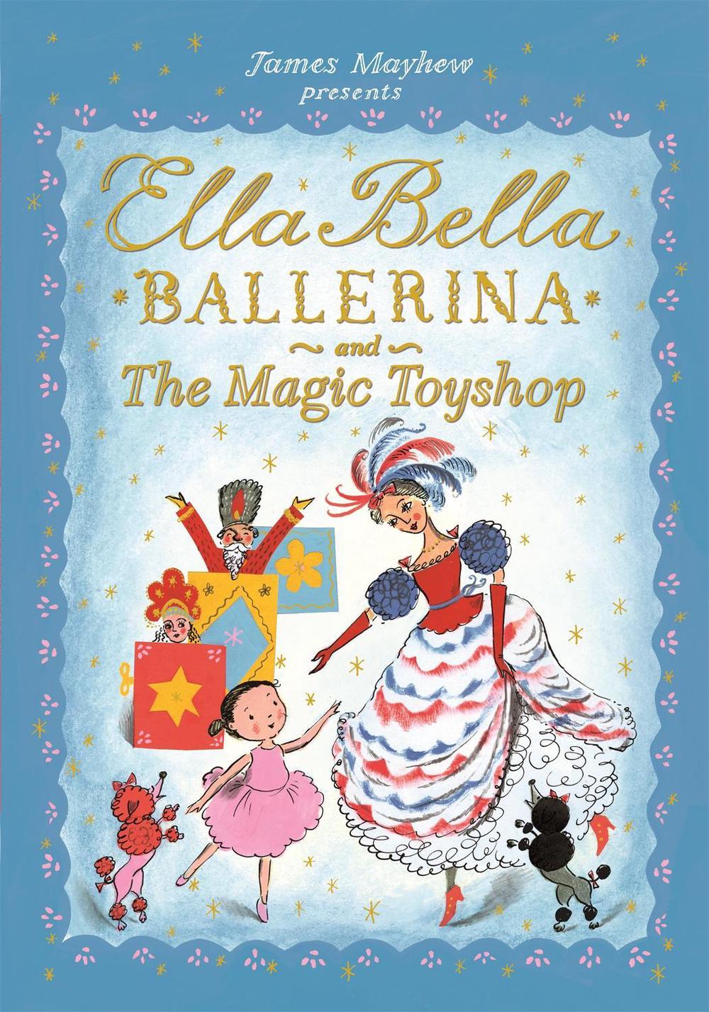 Ella Bella Ballerina and the Magic Toyshop by James Mayhew - ISBN: 9781408336861
