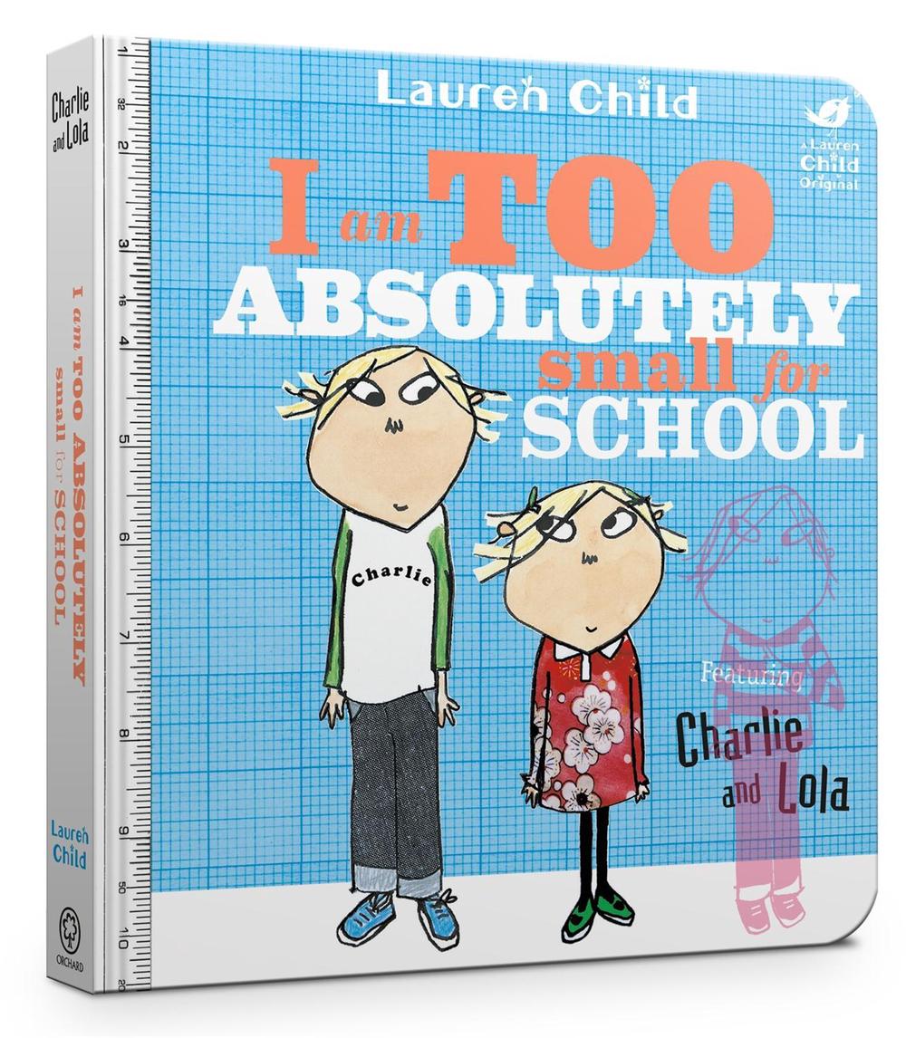 Charlie and Lola: I Am Too Absolutely Small For School by Lauren Child - ISBN: 9781408351550