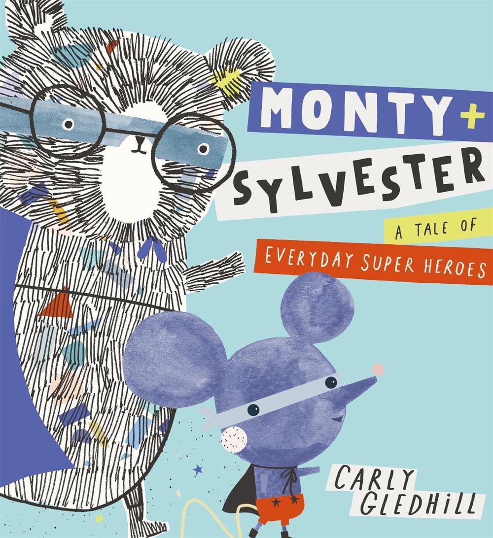 Monty and Sylvester A Tale of Everyday Super Heroes by Carly Gledhill - ISBN: 9781408351741