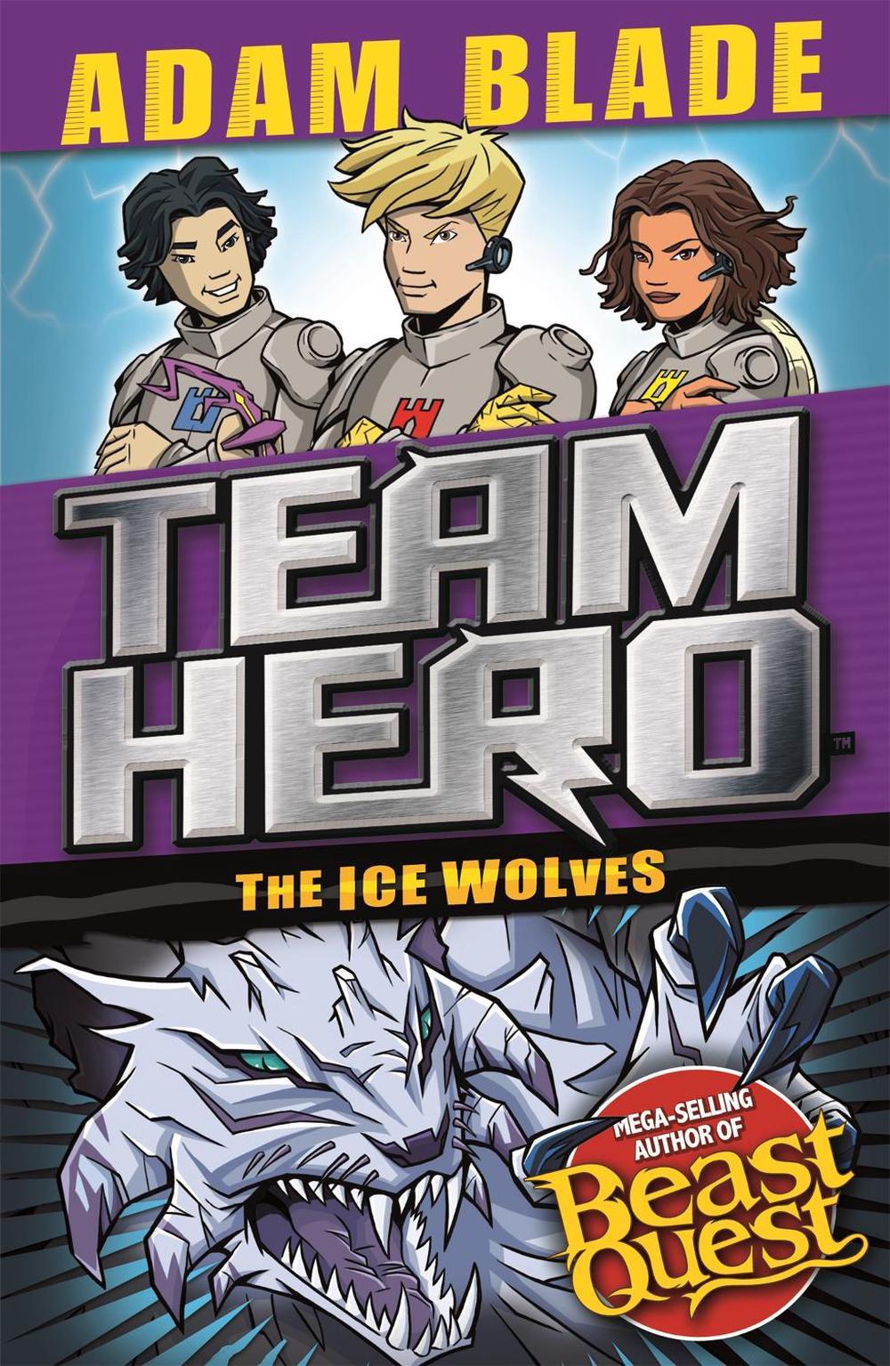 Team Hero: The Ice Wolves by Adam Blade - ISBN: 9781408351970