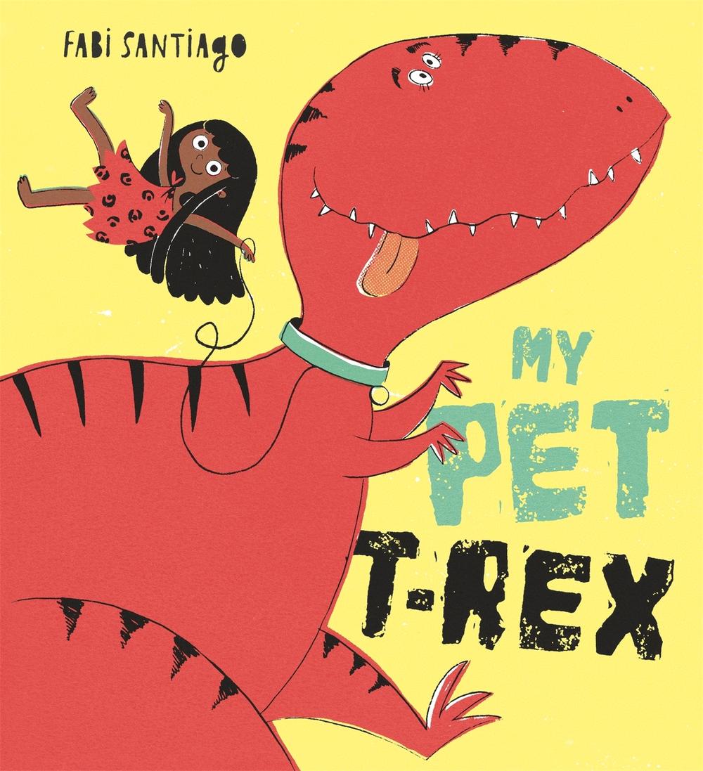 My Pet T-Rex by Fabi Santiago - ISBN: 9781408353493
