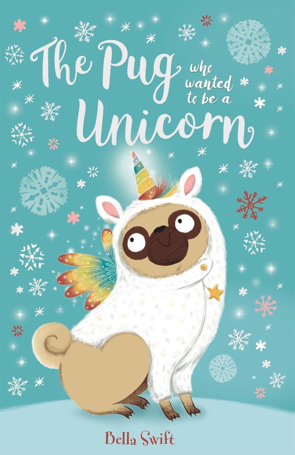 The Pug who wanted to be a Unicorn by Bella Swift - ISBN: 9781408358337
