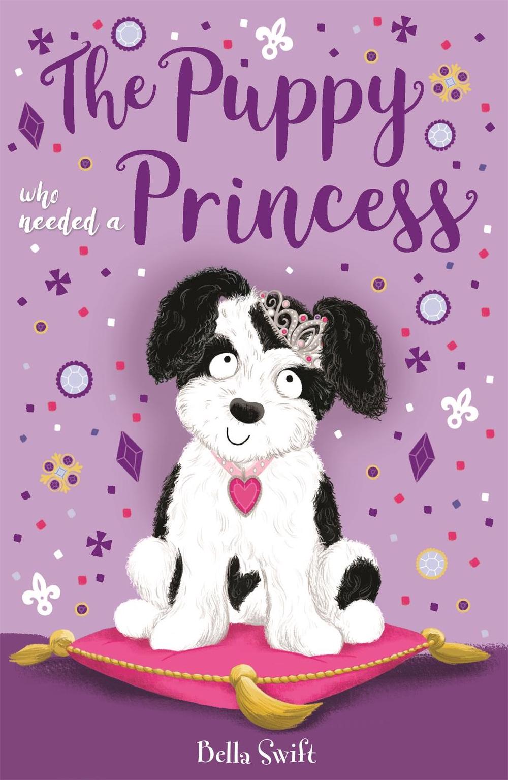 The Puppy Who Needed a Princess by Bella Swift - ISBN: 9781408360354