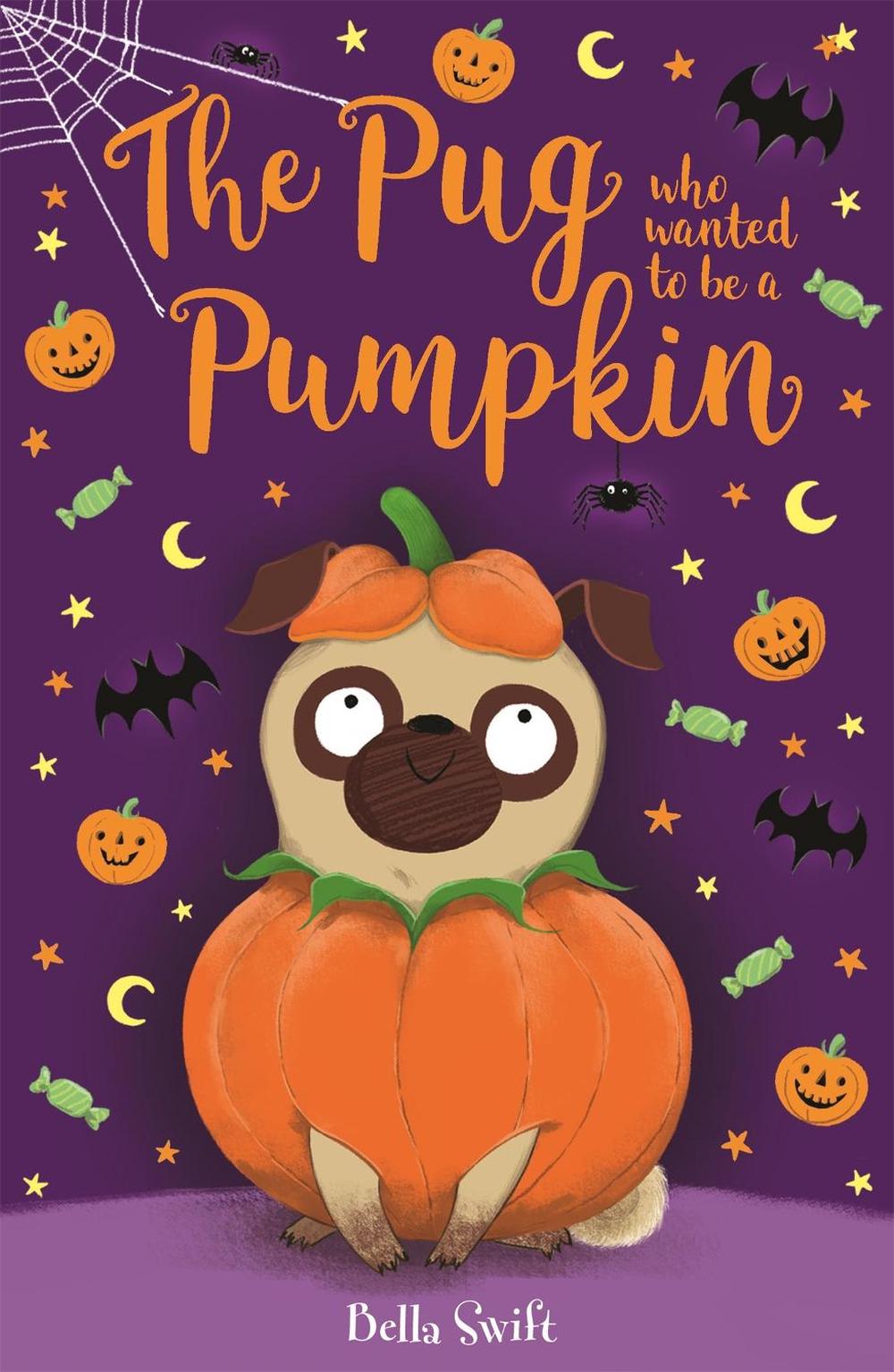 The Pug who wanted to be a Pumpkin by Bella Swift - ISBN: 9781408360927