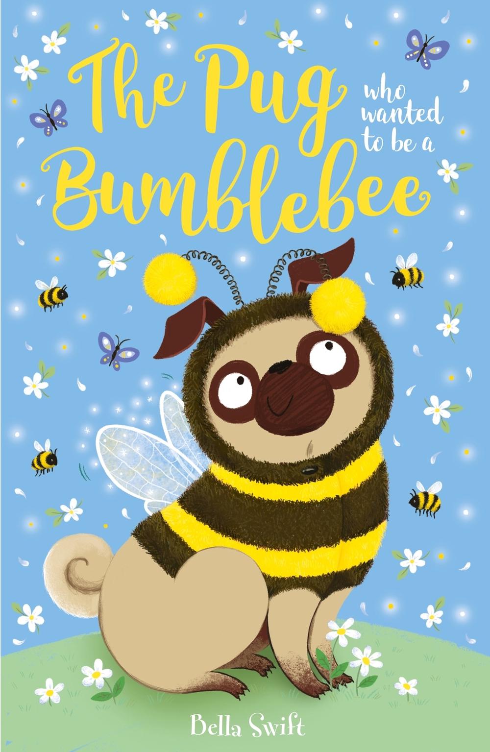 The Pug who wanted to be a Bumblebee by Bella Swift - ISBN: 9781408371305