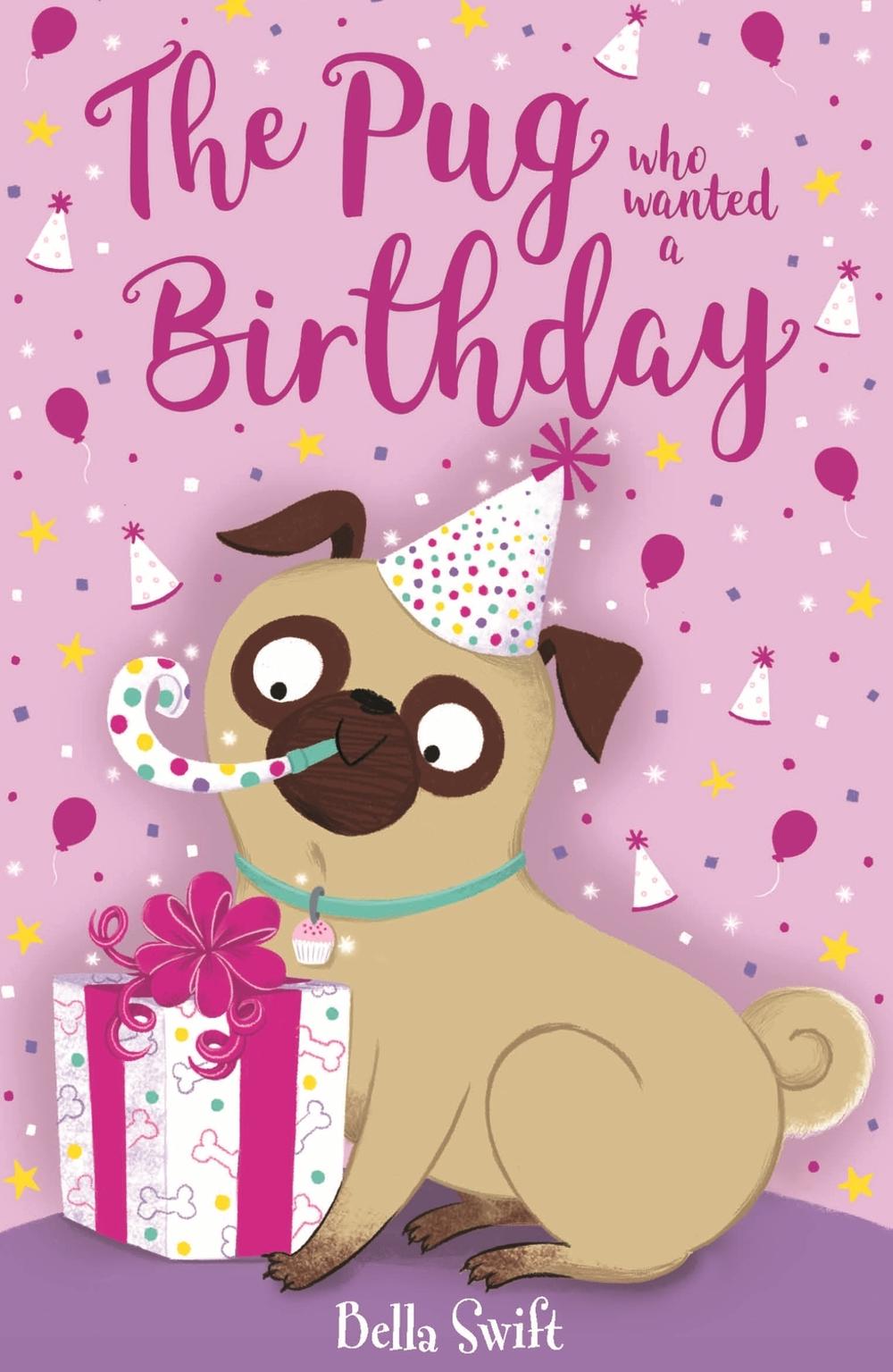 The Pug who wanted a Birthday by Bella Swift - ISBN: 9781408373224