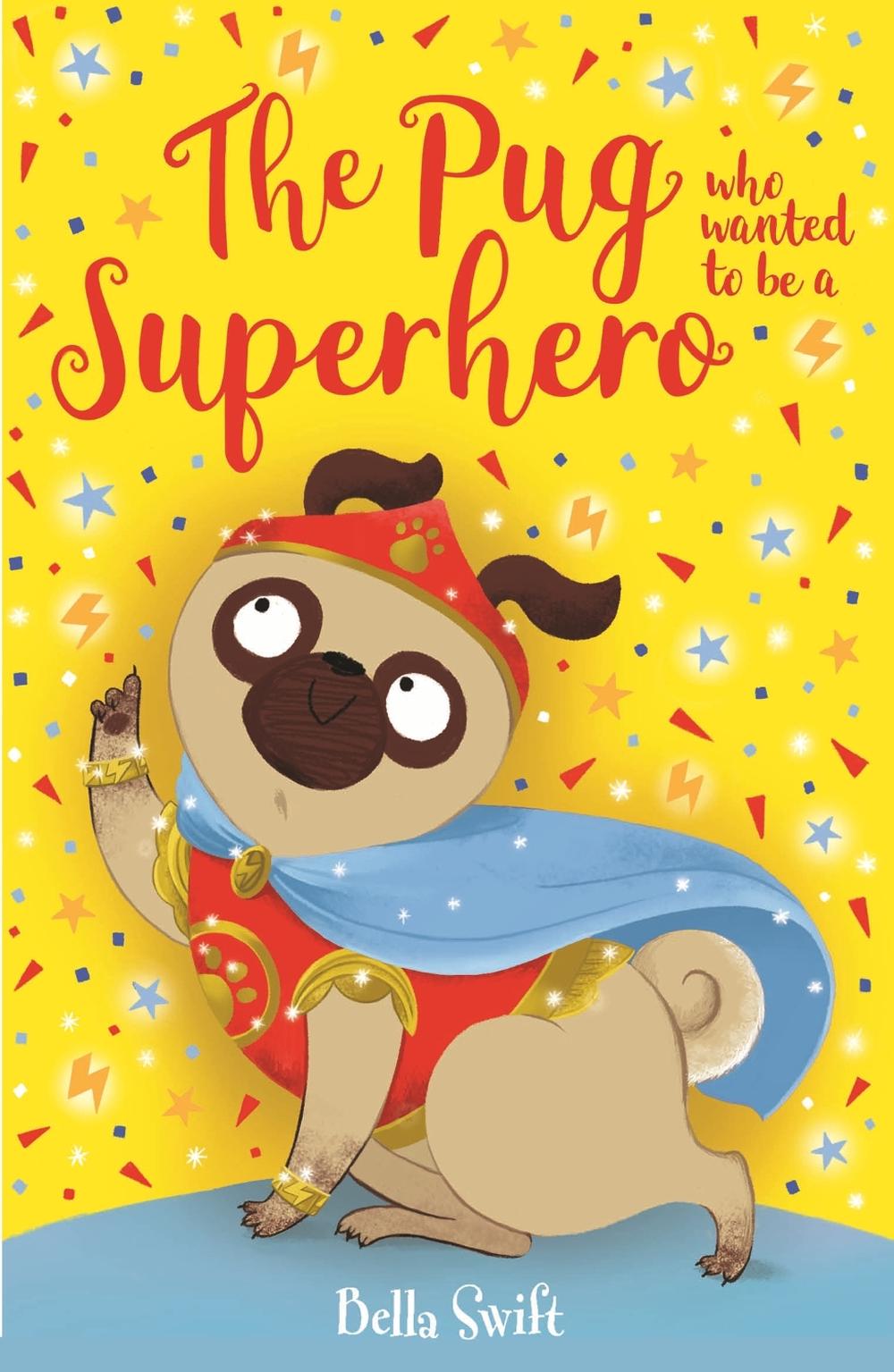 The Pug who wanted to be a Superhero by Bella Swift - ISBN: 9781408373248