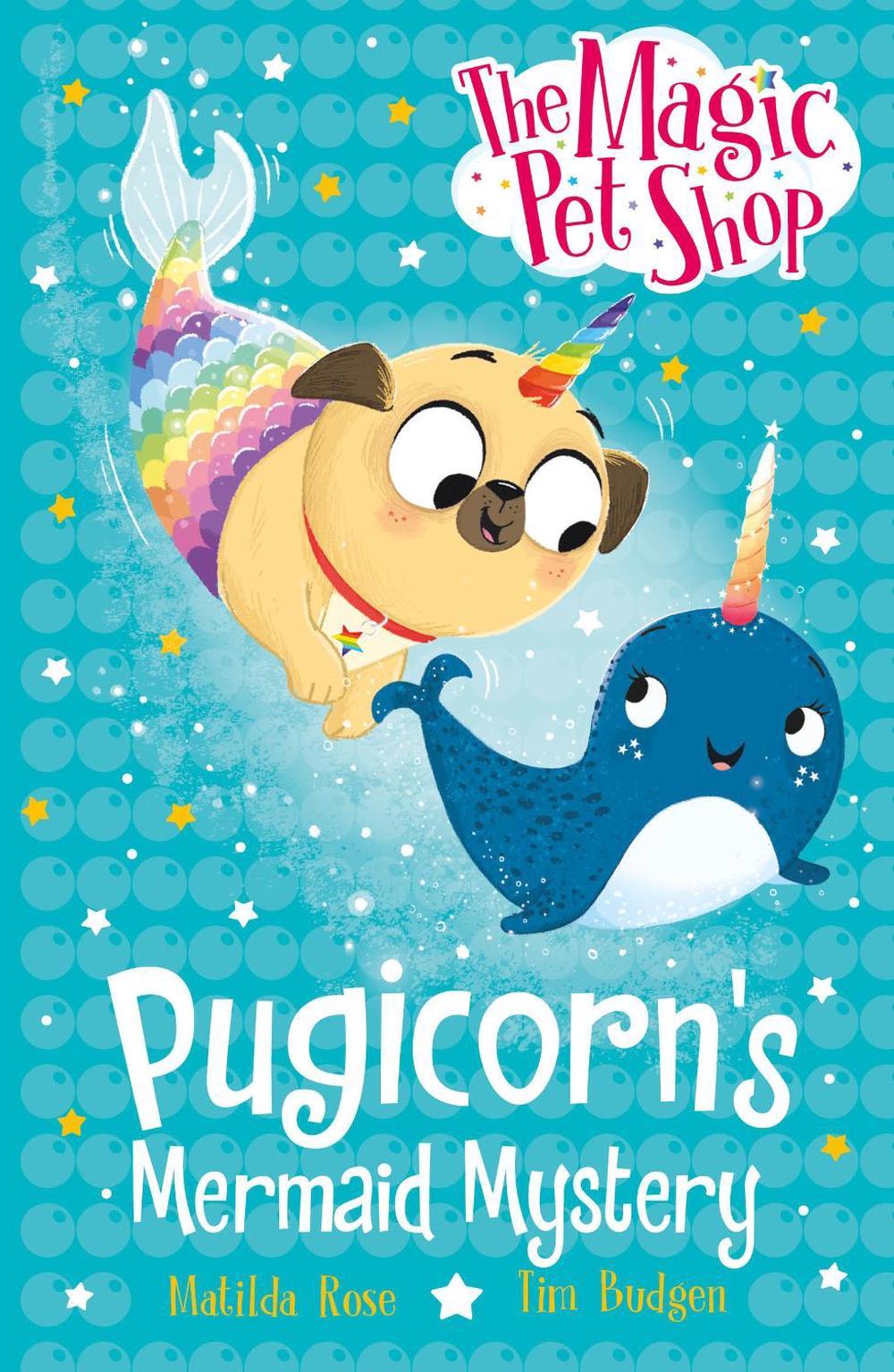 The Magic Pet Shop Stories: Pugicorn's Mermaid Mystery by Matilda Rose - ISBN: 9781408374214