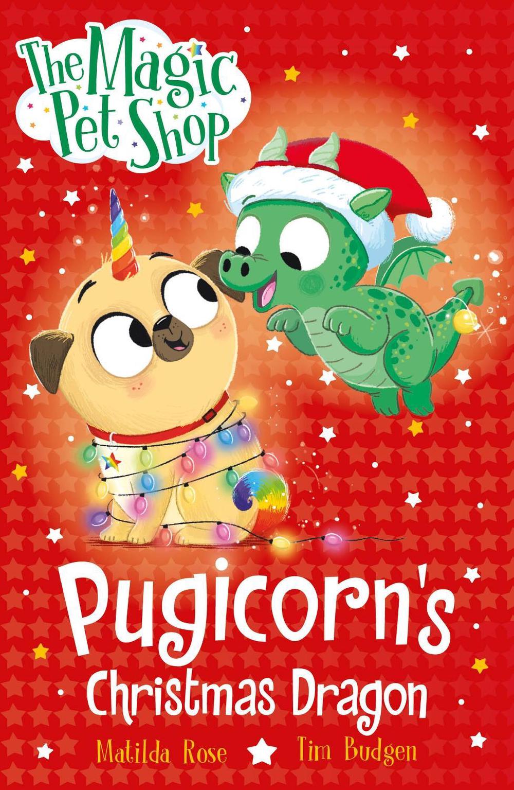 The Magic Pet Shop Stories: Pugicorn's Christmas Dragon by Matilda Rose - ISBN: 9781408374238