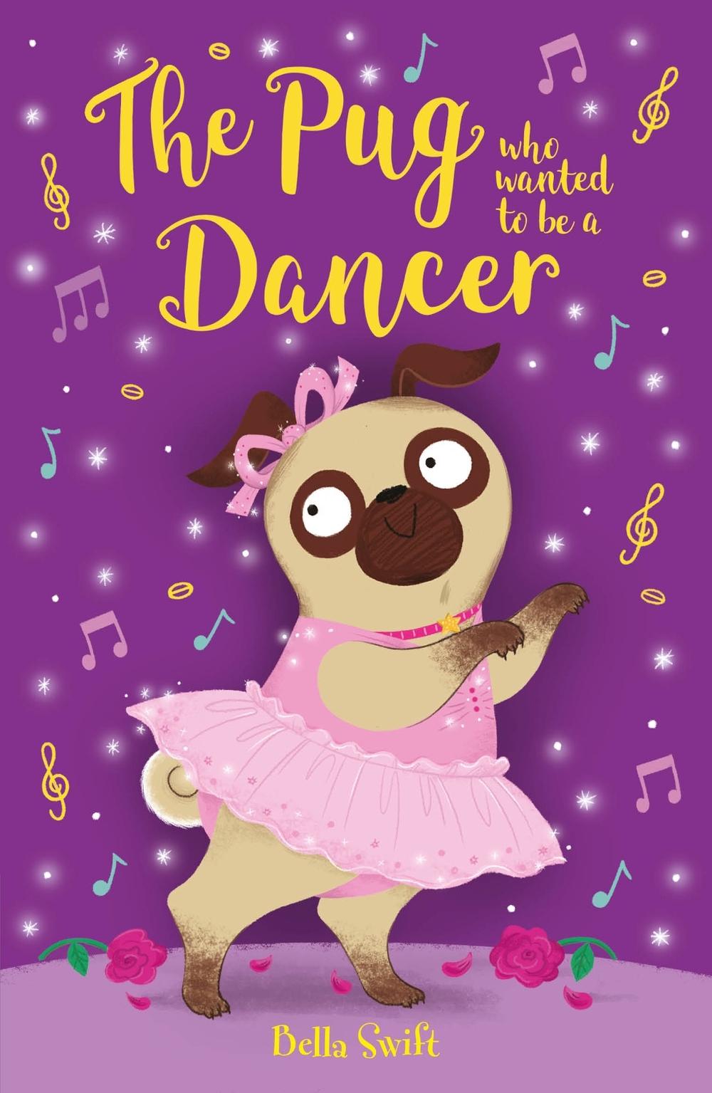 The Pug who wanted to be a Dancer by Bella Swift - ISBN: 9781408376836
