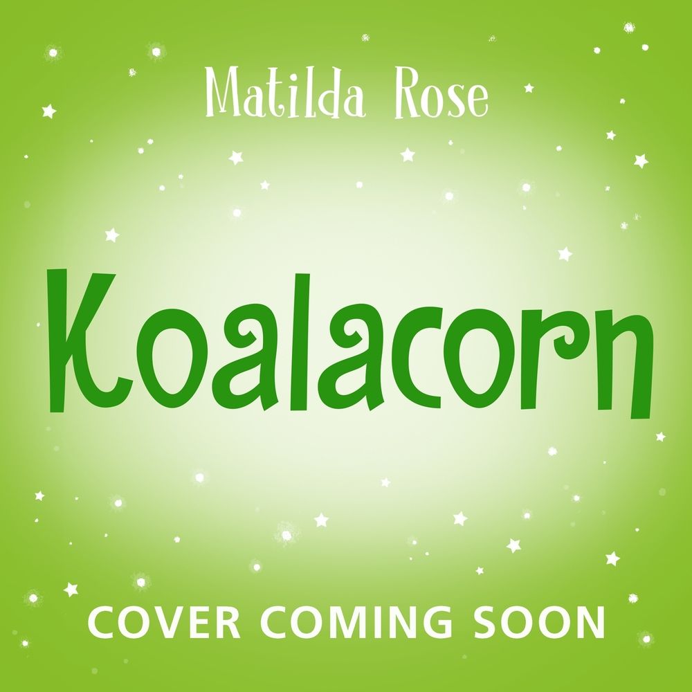 The Magic Pet Shop: Koalacorn by Matilda Rose - ISBN: 9781408380185
