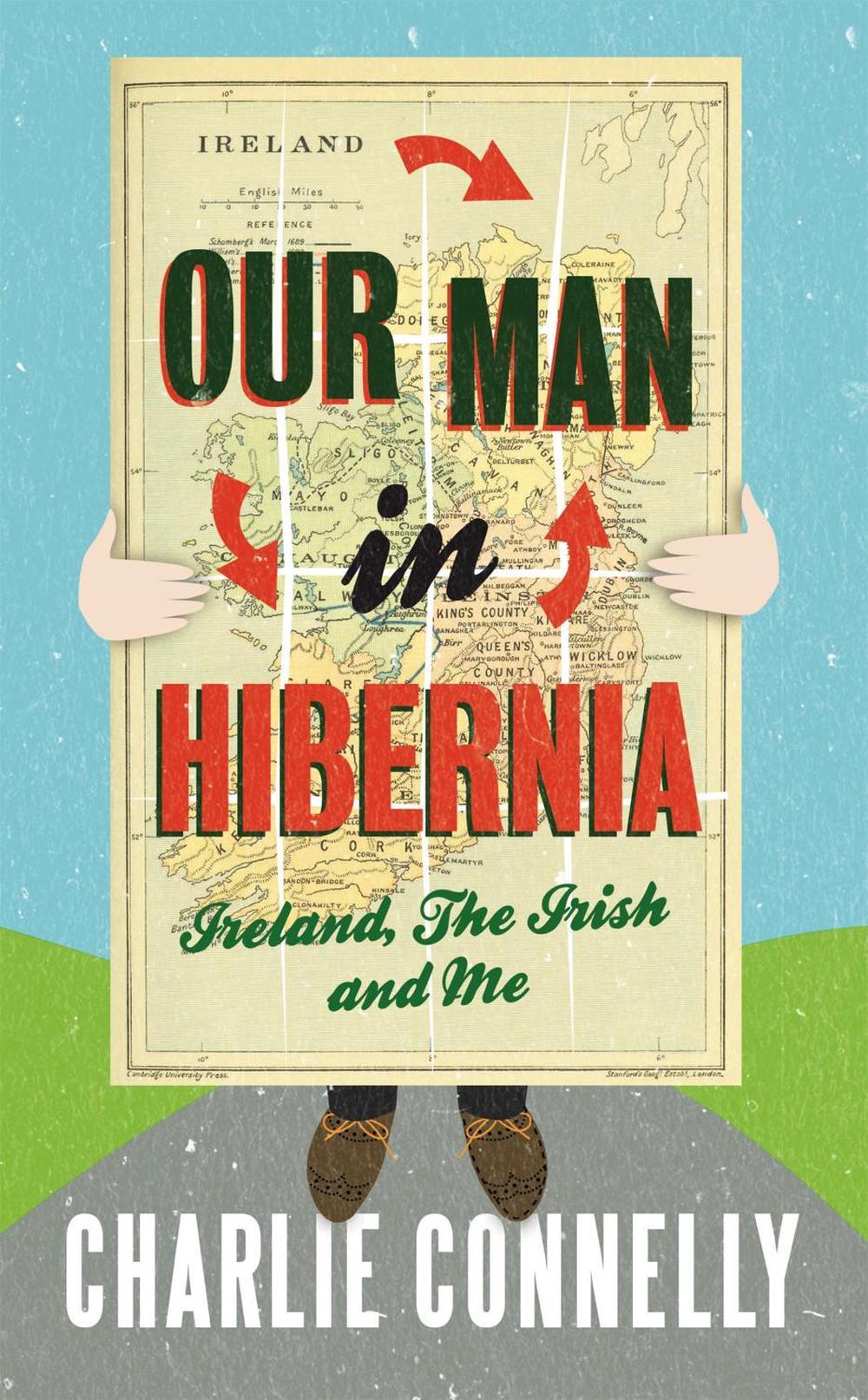 Our Man In Hibernia by Charlie Connelly - ISBN: 9781408702086